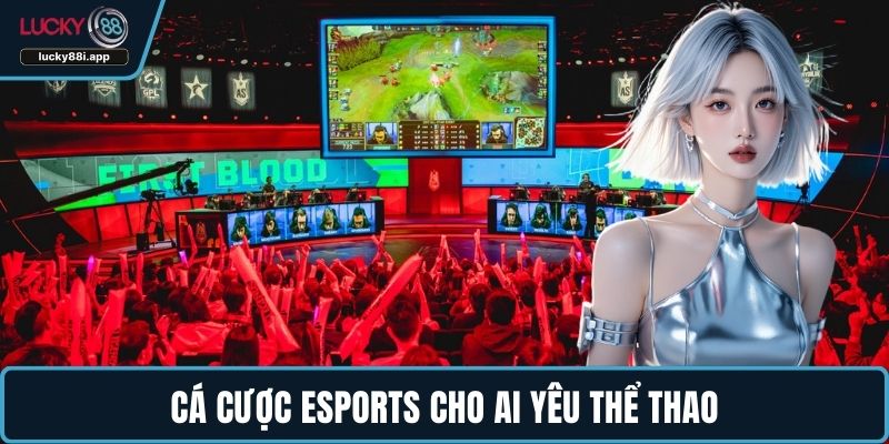 Cá cược eSports cho ai yêu thể thao