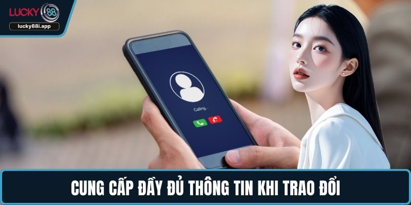 Cung cấp đầy đủ thông tin khi trao đổi