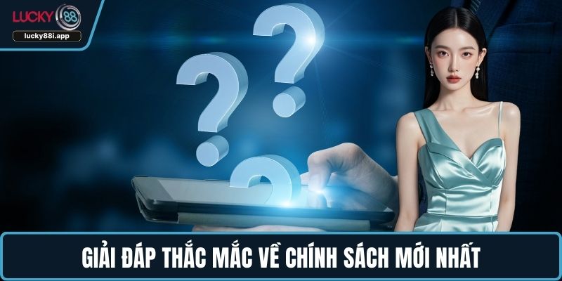 Giải đáp thắc mắc về chính sách mới nhất