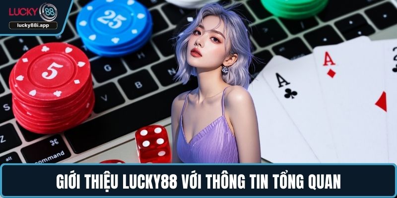 Giới thiệu LUCKY88 với thông tin tổng quan