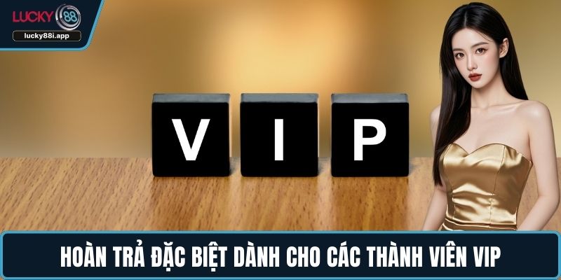 Hoàn trả đặc biệt dành cho các thành viên VIP