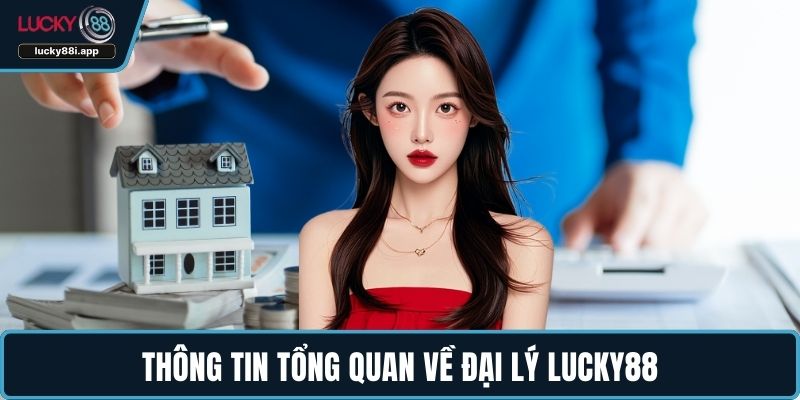 Thông tin tổng quan về đại lý LUCKY88