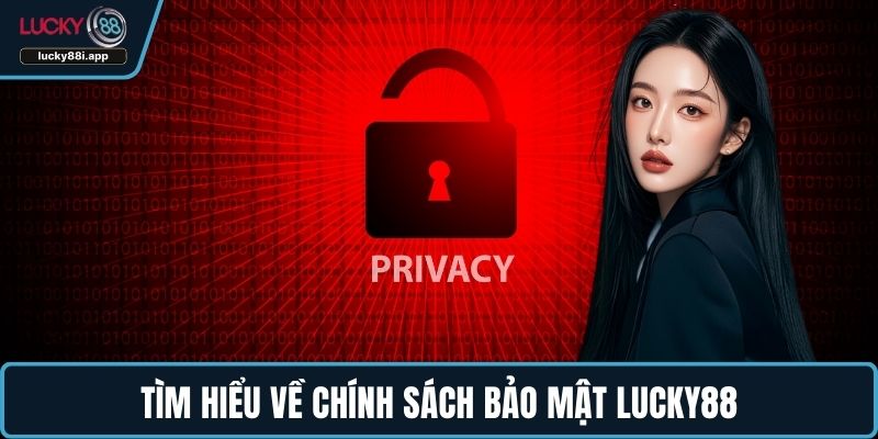 Tìm hiểu về chính sách bảo mật LUCKY88
